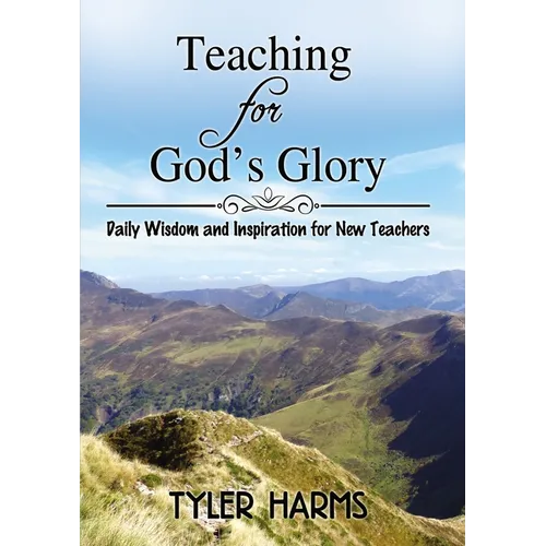 Teaching for God's Glory: Daily Wisdom and Inspiration for New Teachers - Paperback