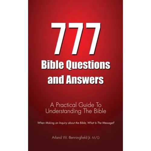 777 Bible Questions and Answers: A Practical Guide To Understanding The Bible - Hardcover