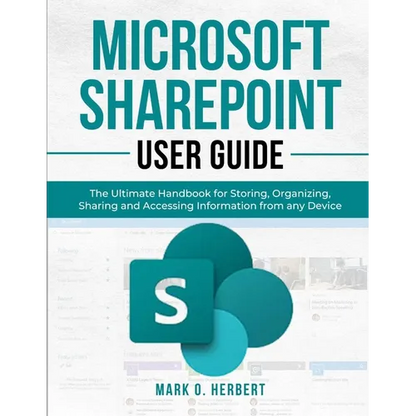 Microsoft Sharepoint User Guide: The Ultimate Handbook for Storing, Organizing, Sharing and Accessing Information from any Device - Paperback
