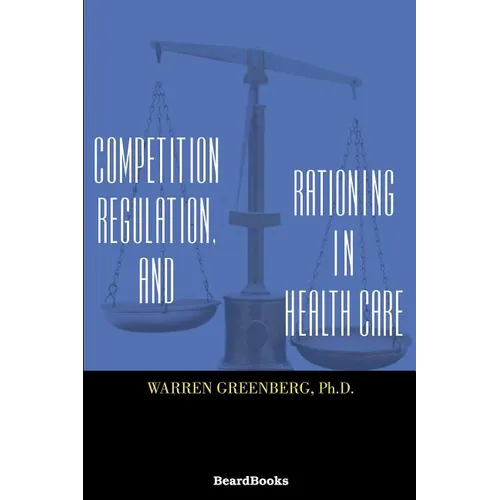 Competition, Regulation, and Rationing in Health Care - Paperback