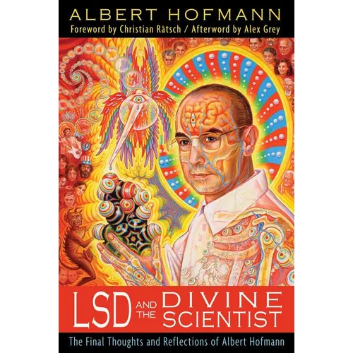 LSD and the Divine Scientist: The Final Thoughts and Reflections of Albert Hofmann - Paperback
