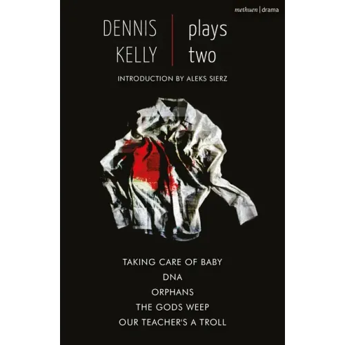 Dennis Kelly: Plays Two: Our Teacher's a Troll; Orphans; Taking Care of Baby; Dna; The Gods Weep - Paperback