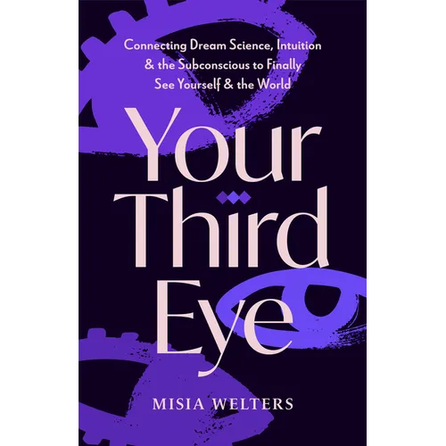 Your Third Eye: Connecting Dream Science, Intuition, and the Subconscious to Finally See Yourself and the World (Spiritual Awakening Guide, Intuition - Paperback