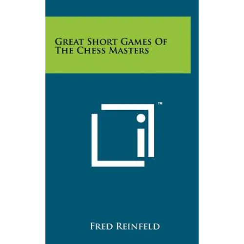 Great Short Games Of The Chess Masters - Hardcover
