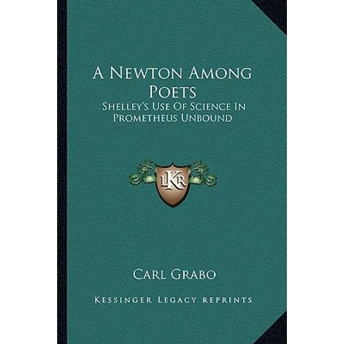 A Newton Among Poets: Shelley's Use Of Science In Prometheus Unbound - Paperback