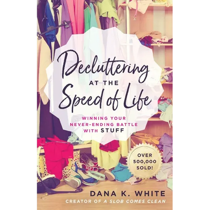 Decluttering at the Speed of Life: Winning Your Never-Ending Battle with Stuff - Paperback