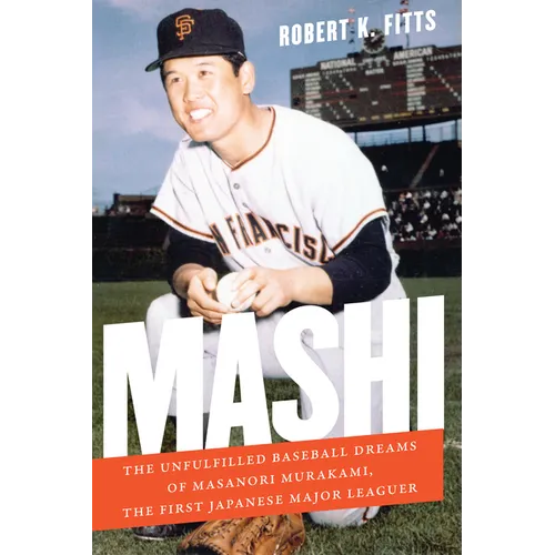 Mashi: The Unfulfilled Baseball Dreams of Masanori Murakami, the First Japanese Major Leaguer - Paperback