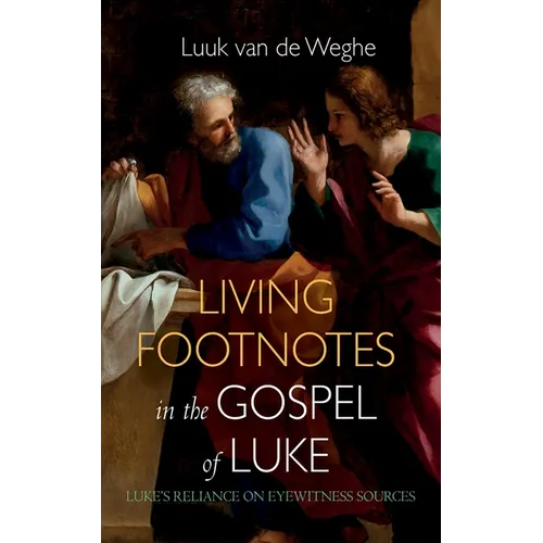 Living Footnotes in the Gospel of Luke: Luke's Reliance on Eyewitness Sources - Paperback