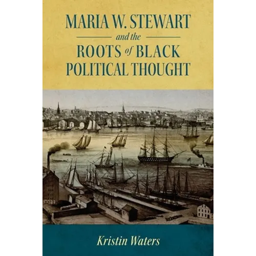 Maria W. Stewart and the Roots of Black Political Thought (Hardback) - Hardcover