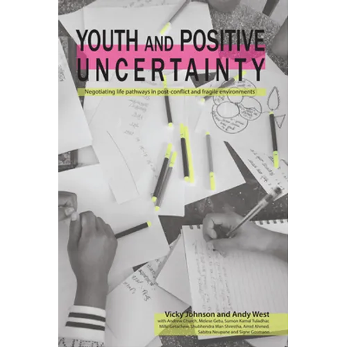Youth and Positive Uncertainty: Negotiating Life Pathways in Post-Conflict and Fragile Environments - Hardcover