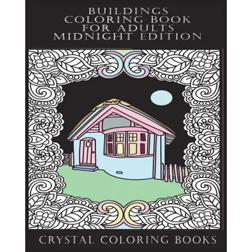 Buildings Coloring Book For Adults Midnight Edition: 30 Beautiful Stress Relief Building Coloring Pages Designed To Help You Relax Whilst Colorig. Eac - Paperback
