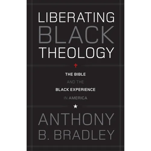 Liberating Black Theology: The Bible and the Black Experience in America - Paperback