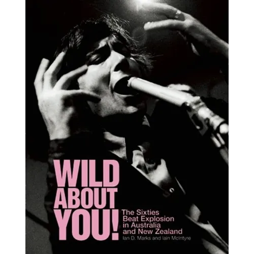 Wild about You!: The Sixties Beat Explosion in Australia and New Zealand - Paperback