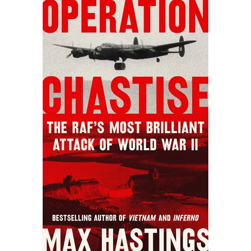 Operation Chastise: The Raf's Most Brilliant Attack of World War II - Paperback