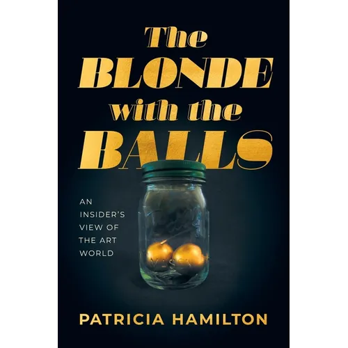 The Blonde with the Balls: An Insider's View of The Art World - Paperback