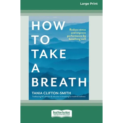 How to Take a Breath: Reduce stress and improve performance by breathing well (Large Print 16 Pt Edition) - Paperback