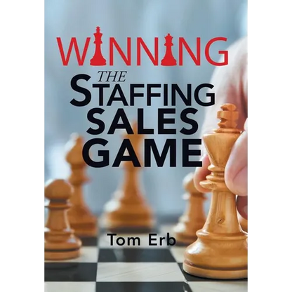 Winning the Staffing Sales Game: The Definitive Game Plan for Sales Success in the Staffing Industry - Hardcover
