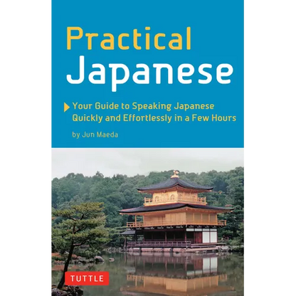 Practical Japanese: Your Guide to Speaking Japanese Quickly and Effortlessly in a Few Hours (Japanese Phrasebook) - Paperback
