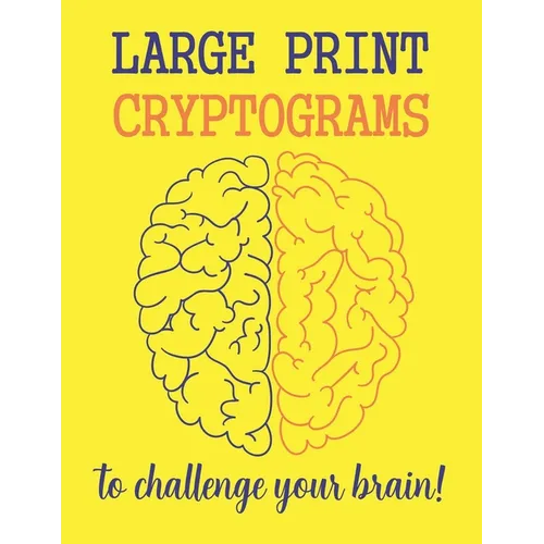 Large Print Cryptograms To Challenge Your Brain !: 200 Cryptoquote Puzzles of Inspiration, Motivation, and Wisdom (Volume 1) - Paperback