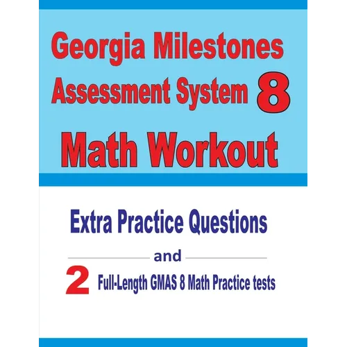 Georgia Milestones Assessment System 8 Math Workout: Extra Practice Questions and Two Full-Length Practice GMAS Math Tests - Paperback
