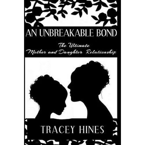An Unbreakable Bond: The Ultimate Mother and Daughter Relationship - Paperback