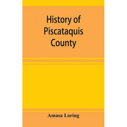 History of Piscataquis County, Maine, from its earliest settlement to 1880 - Paperback