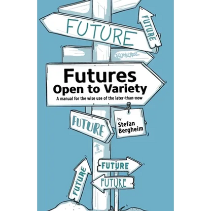 Futures - Open to Variety: A manual for the wise use of the later-than-now - Paperback