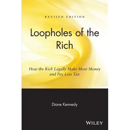 Loopholes of the Rich: How the Rich Legally Make More Money & Pay Less Tax - Paperback