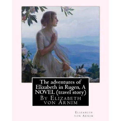 The adventures of Elizabeth in Rugen, By Elizabeth von Arnim A NOVEL (travel story) - Paperback