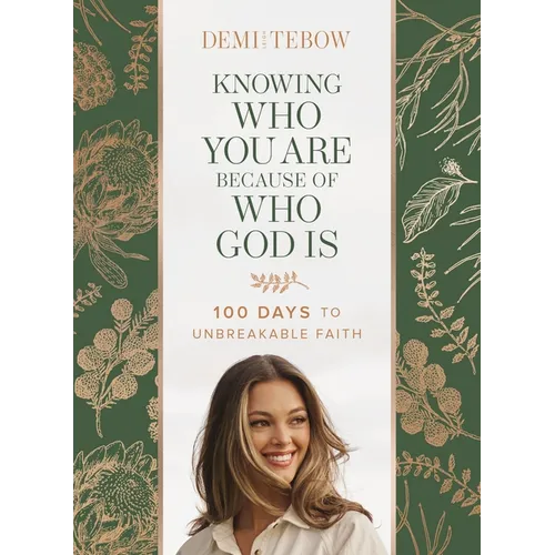 Knowing Who You Are Because of Who God Is: 100 Days to Unbreakable Faith - Hardcover
