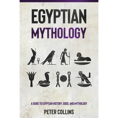 Egyptian Mythology: A Guide to Egyptian History, Gods, and Mythology - Paperback