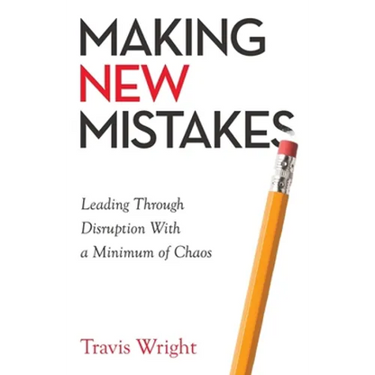 Making New Mistakes: Leading Through Disruption with a Minimum of Chaos - Paperback