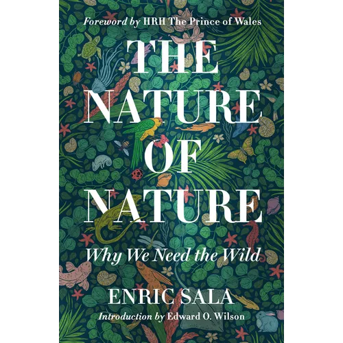 The Nature of Nature: Why We Need the Wild - Hardcover
