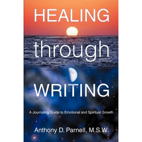 Healing through Writing: A Journaling Guide to Emotional and Spiritual Growth - Paperback