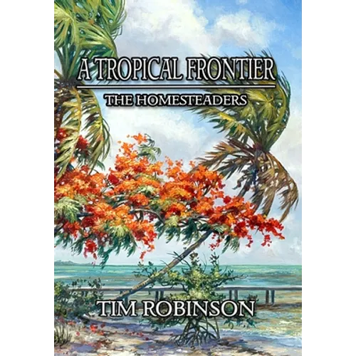 A Tropical Frontier: The Homesteaders - Hardcover