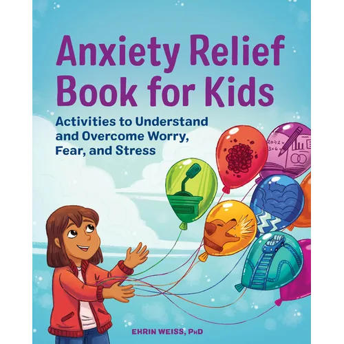 Anxiety Relief Book for Kids: Activities to Understand and Overcome Worry, Fear, and Stress - Paperback