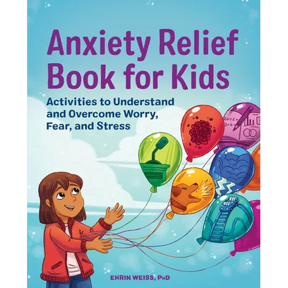 Anxiety Relief Book for Kids: Activities to Understand and Overcome Worry, Fear, and Stress - Paperback