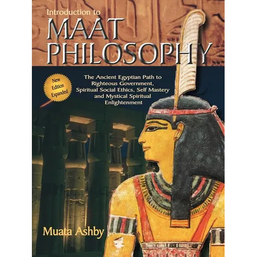 Introduction to Maat Philosophy: Introduction to Maat Philosophy: Ancient Egyptian Ethics & Metaphysics - Paperback