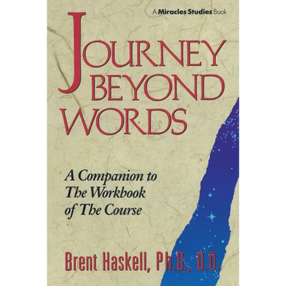 Journey Beyond Words: A Companion to the Workbook of the Course (Miracles Studies Book) - Paperback