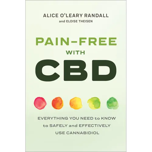 Pain-Free with CBD: Everything You Need to Know to Safely and Effectively Use Cannabidiol - Paperback