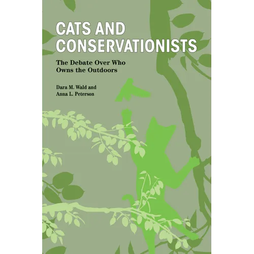 Cats and Conservationists: The Debate Over Who Owns the Outdoors - Paperback