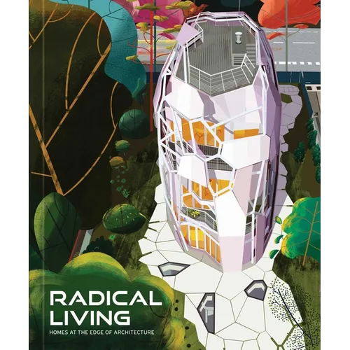 Radical Living: Homes at the Edge of Architecture - Hardcover