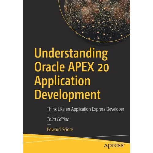 Understanding Oracle Apex 20 Application Development: Think Like an Application Express Developer - Paperback