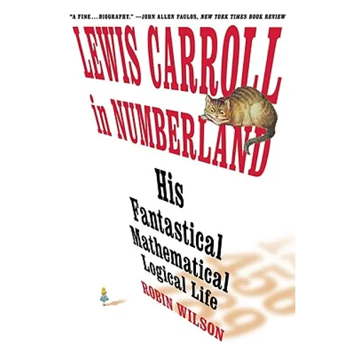 Lewis Carroll in Numberland: His Fantastical Mathematical Logical Life: An Agony in Eight Fits - Paperback