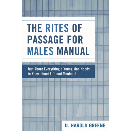 Rites of Passage for Males Manual: Just About Everything a Young Man Needs to Know About Life and Manhood - Paperback