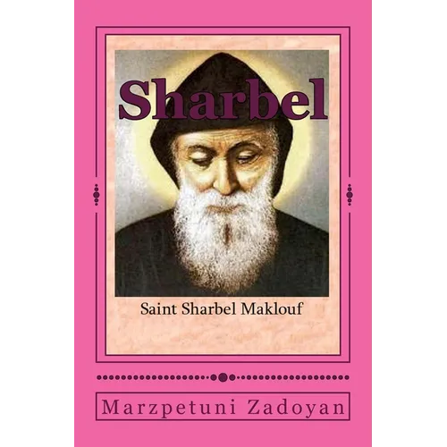 St. Sharbel: Saint Sharbel Maklouf - Paperback