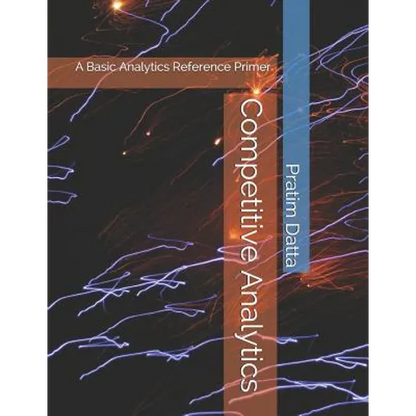 Competitive Analytics: A Basic Analytics Reference Primer - Paperback
