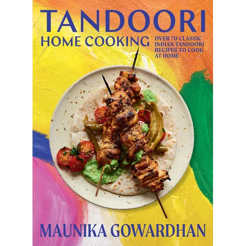 Tandoori Home Cooking: Over 70 Classic Indian Tandoori Recipes to Cook at Home - Hardcover