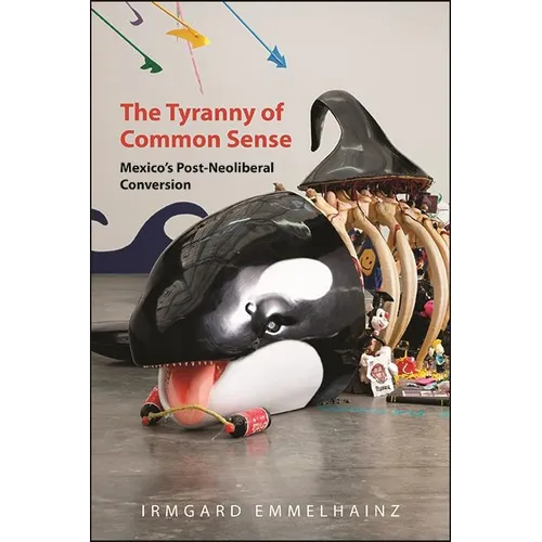 The Tyranny of Common Sense: Mexico's Post-Neoliberal Conversion - Paperback