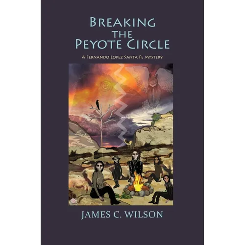 Breaking the Peyote Circle: A Fernando Lopez Santa Fe Mystery (Softcover) - Paperback